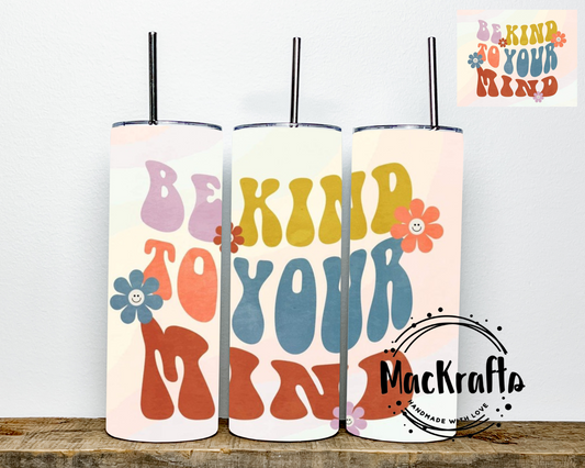 Be Kind To Your Mind Tumbler | Stainless Steel Double Wall Tumbler