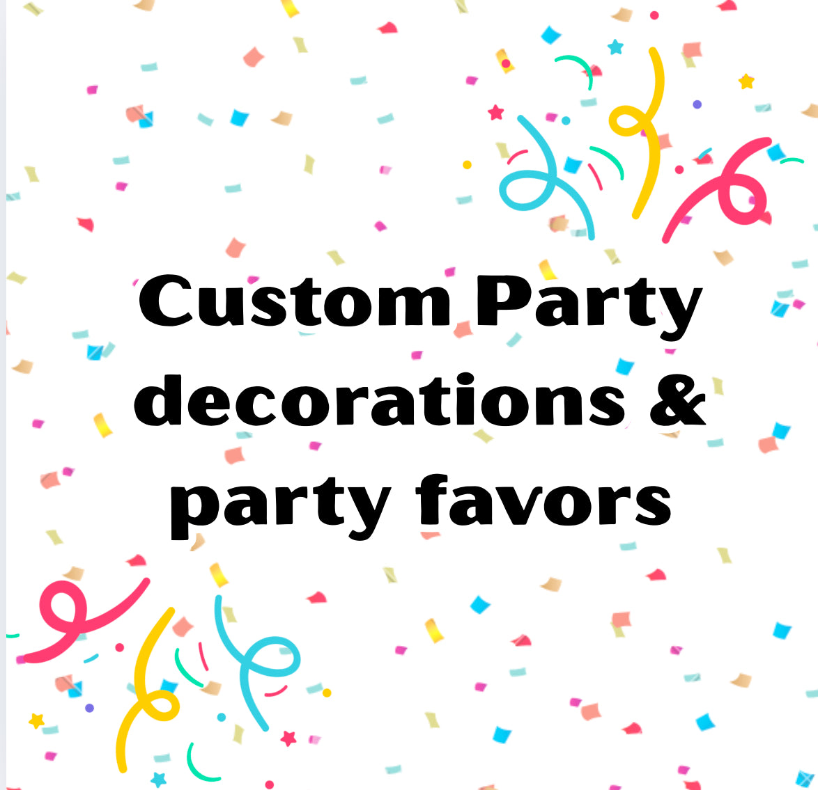 NEW TO THE SHOP****** Custom Party Decorations & Party Favors