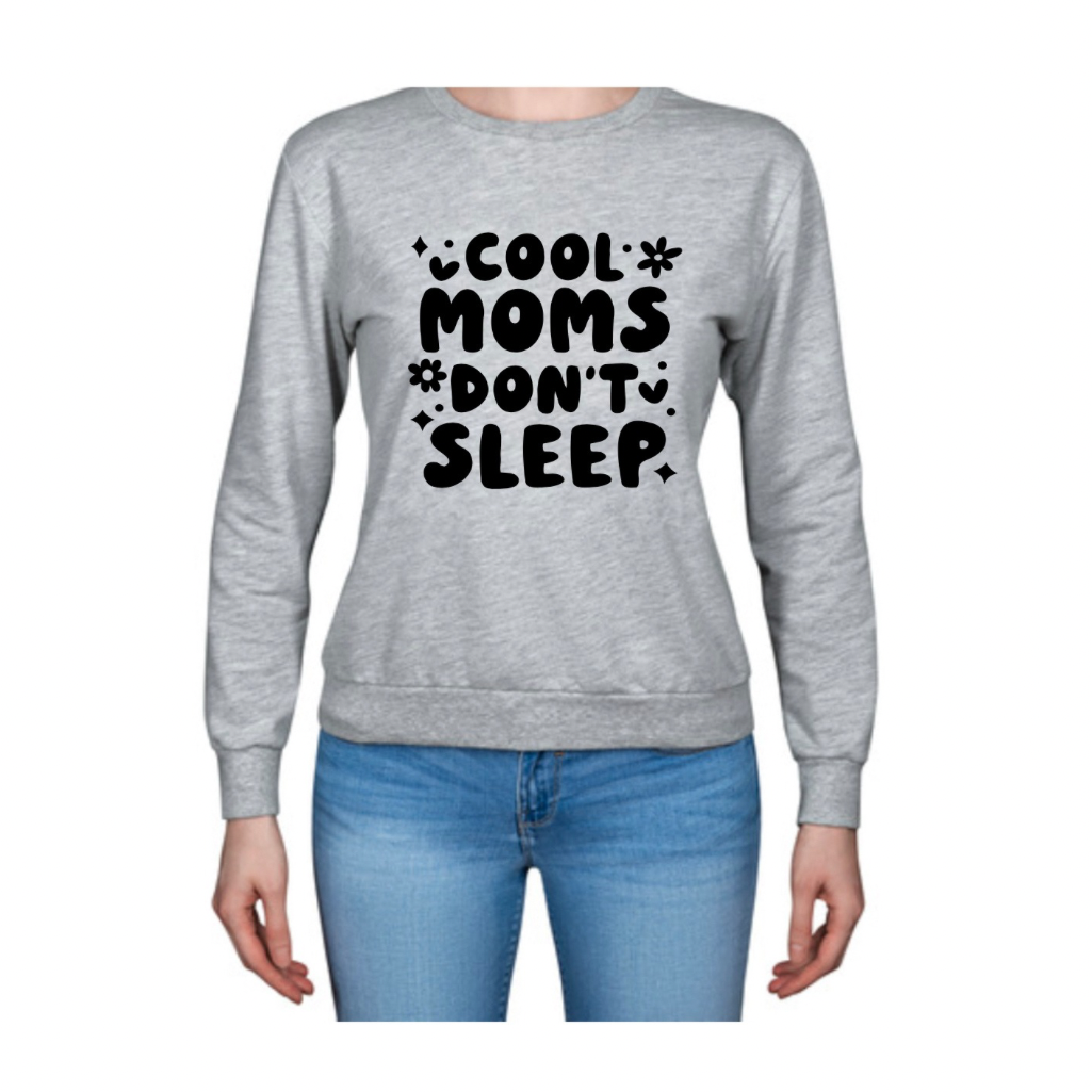 Cool Moms Don’t Sleep Sweatshirt