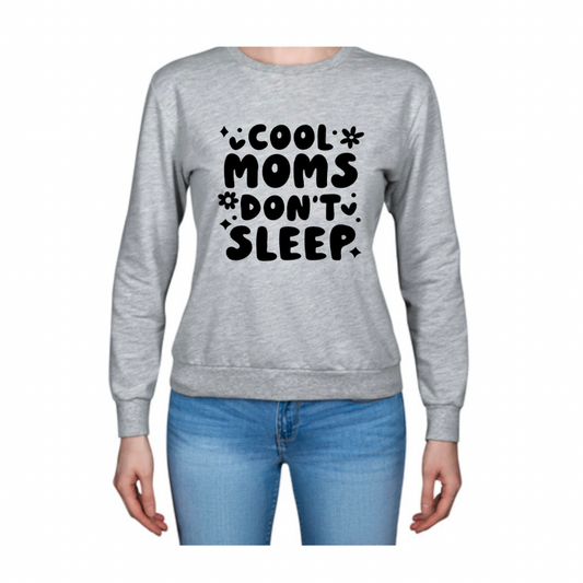 Cool Moms Don’t Sleep Sweatshirt