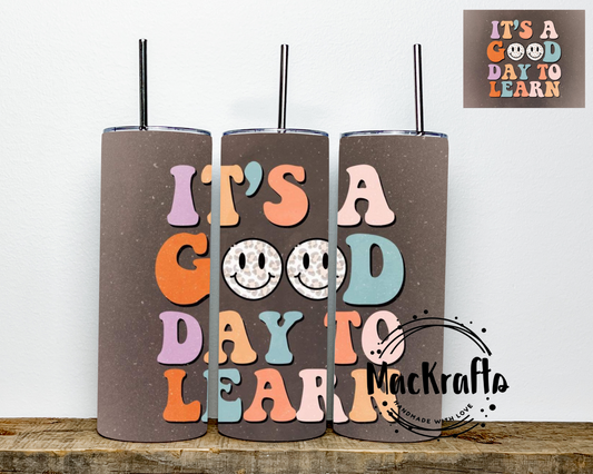 It’s A Good Day To Learn Teacher Tumbler | Stainless Steel Double Wall Tumbler