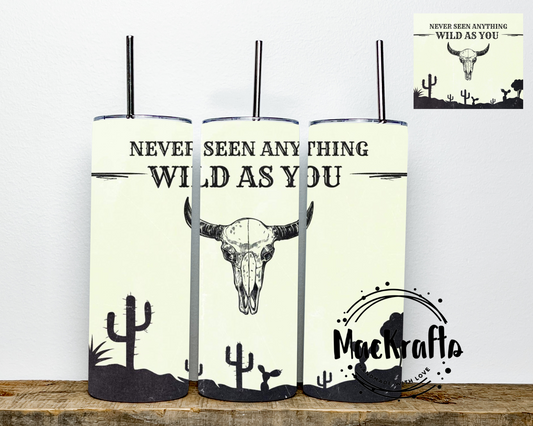 Never Seen Anything Wild As You Tumbler | Stainless Steel Double Wall Tumbler