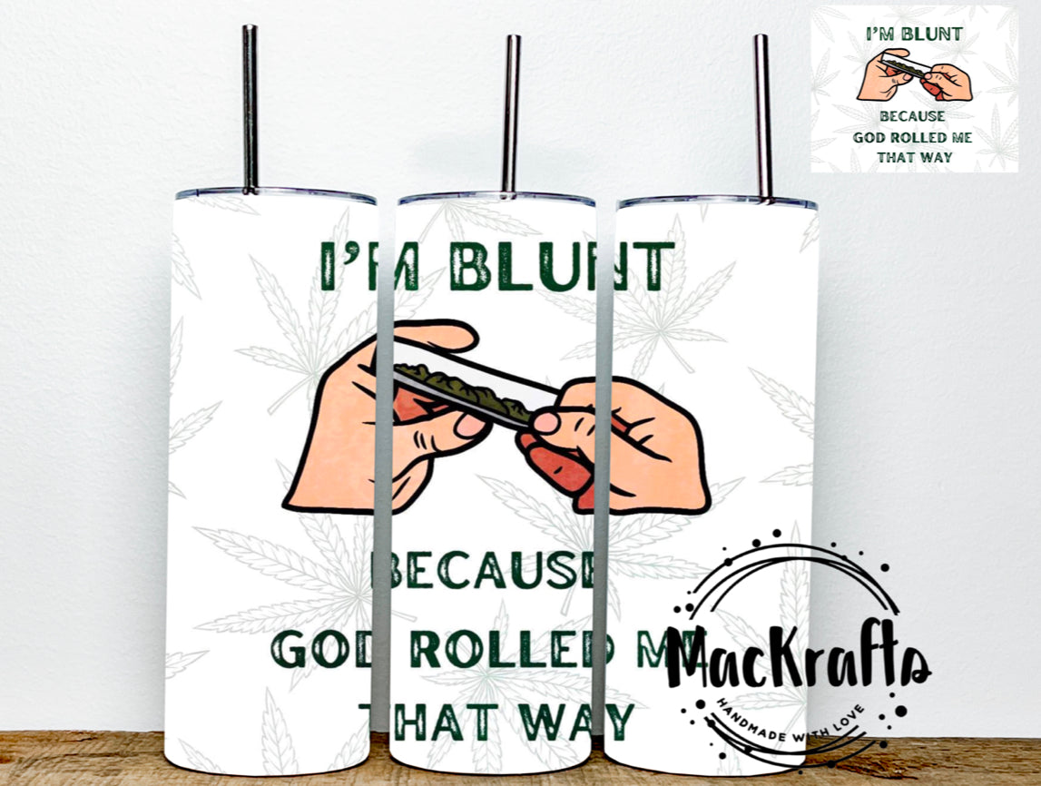 I’m Blunt Because God Rolled Me That Way | Stainless Steel Double Wall Tumbler