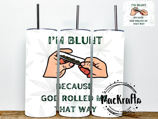 I’m Blunt Because God Rolled Me That Way | Stainless Steel Double Wall Tumbler