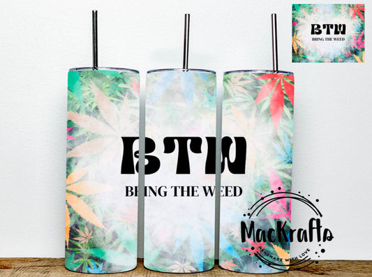 BTW Bring The Weed Tumbler | Stainless Steel Double Wall Tumbler