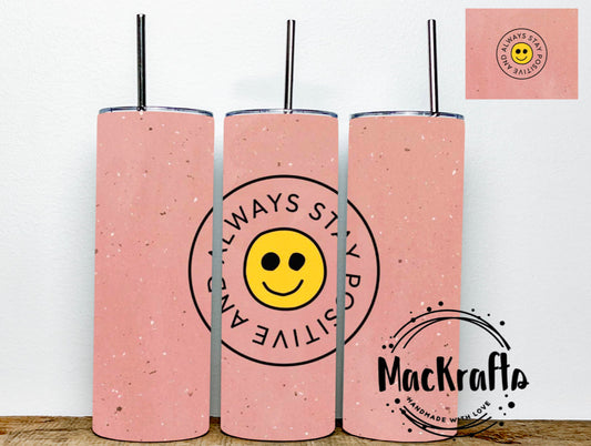 Always Stay Positive Tumbler | Stainless Steel Double Wall Tumbler